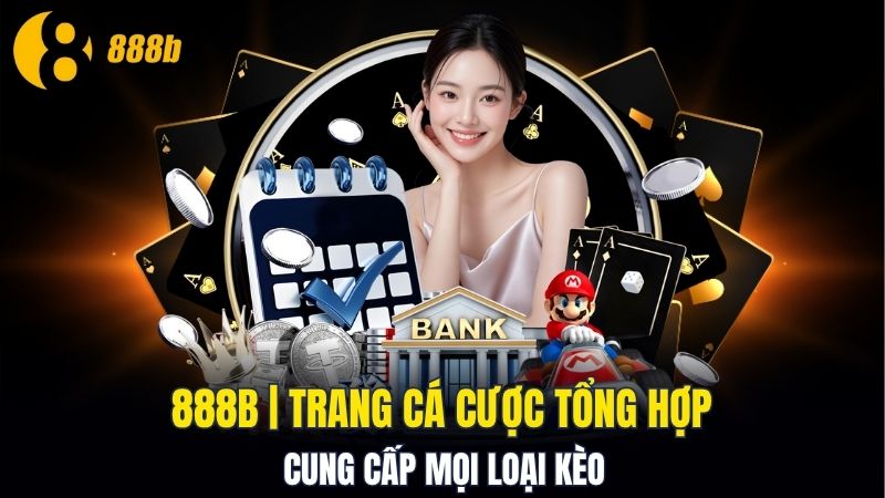 888b - Thương hiệu cá cược uy tín vượt thời đại 888b - Thương hiệu cá cược uy tín vượt thời đại